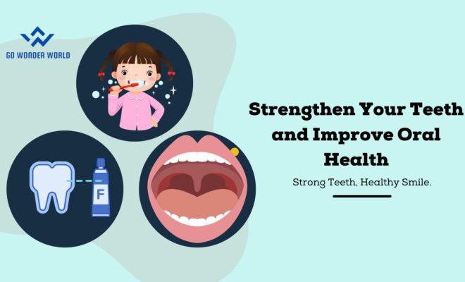 Strengthen Your Teeth and-Improve Oral Health